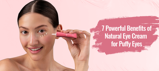 7 Powerful Benefits of Natural Eye Cream for Puffy Eyes