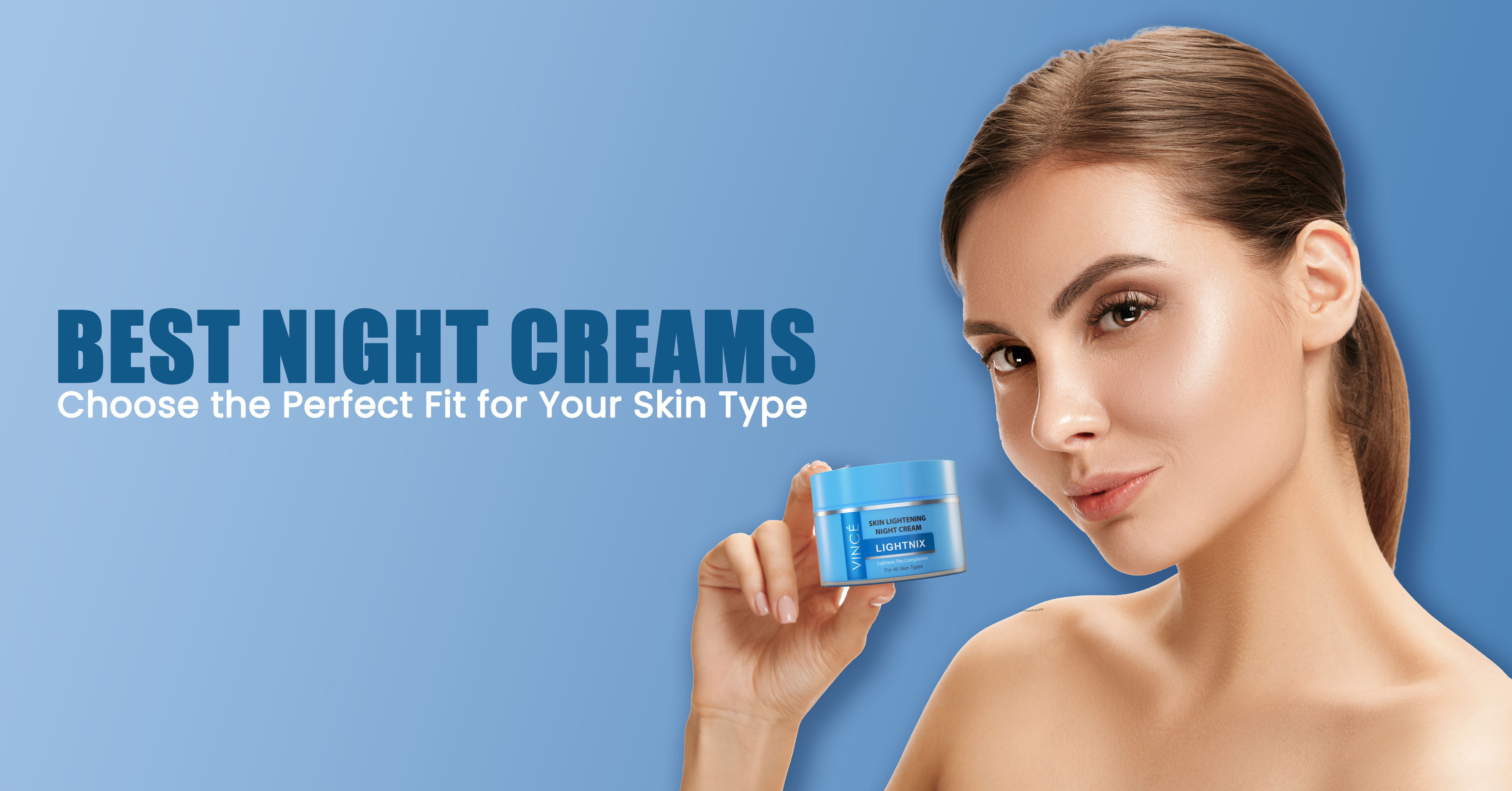 How to Choose the Right Night Cream for Your Skin Type: Expert Tips