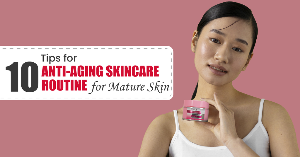 10 Tips for Anti-Aging Skincare Routine for Mature Skin