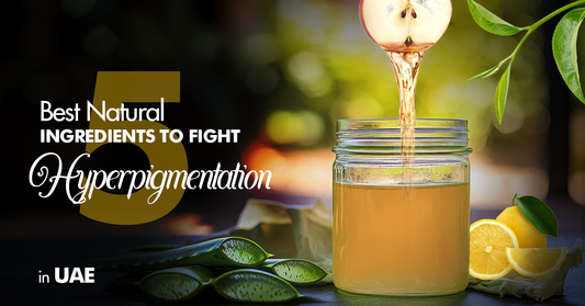 5 Best Natural Ingredients to Fight Hyperpigmentation in UAE