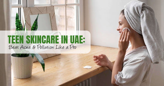 Teen Skincare in UAE Beat Acne & Pollution Like a Pro