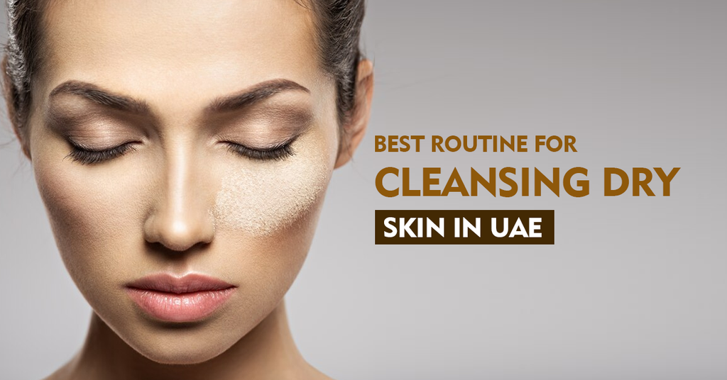 Best Routine For Cleansing Dry Skin In UAE
