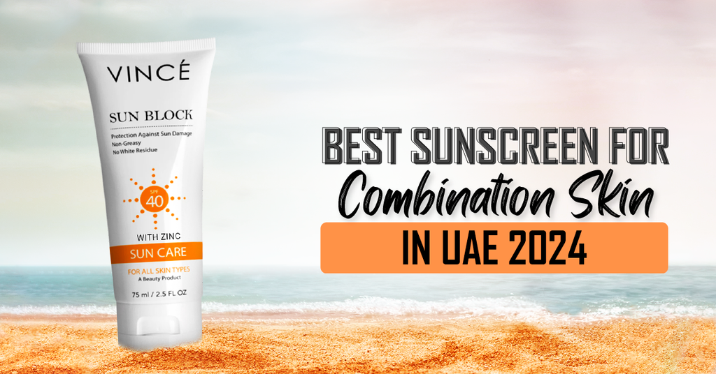 Best Sunscreen For Combination Skin In UAE 2024