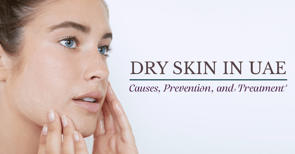 Dry Skin in UAE: Causes, Prevention, and Treatment