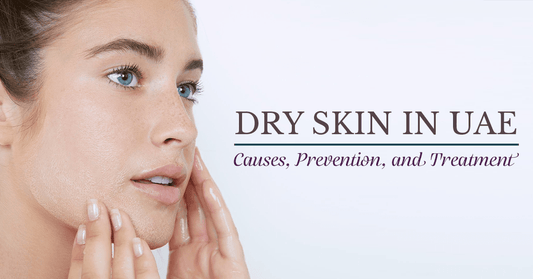 Dry Skin in UAE: Causes, Prevention, and Treatment