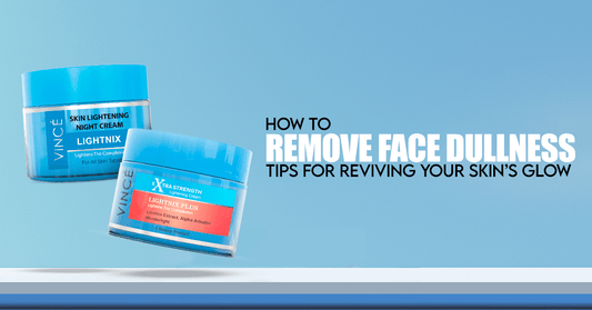 How to Remove Face Dullness Tips for Reviving Your Skin’s Glow