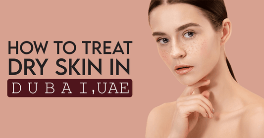 How To Treat Dry Skin in UAE