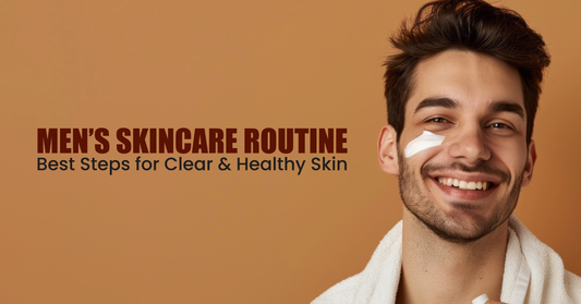 Men’s Skincare Routine Best Steps for Clear & Healthy Skin