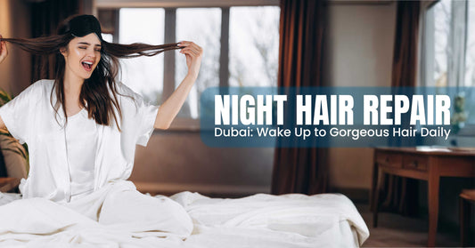 Night Hair Repair, Dubai Wake Up to Gorgeous Hair Daily