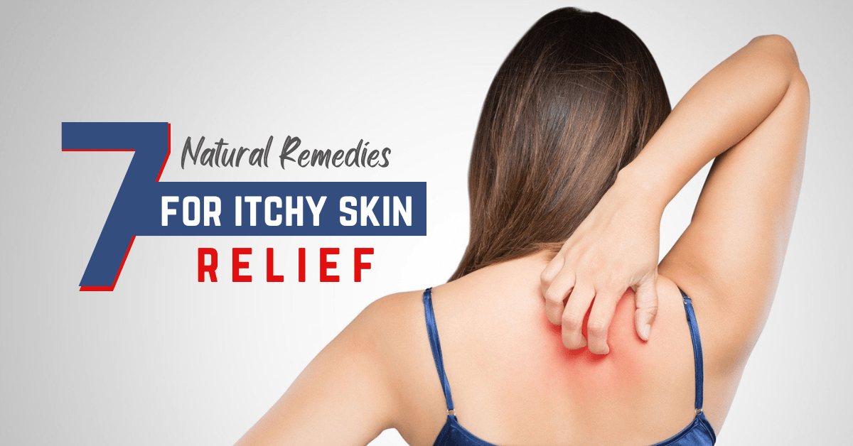 Top 7 Natural Remedies for Itchy Skin Relief: Effective Solutions ...