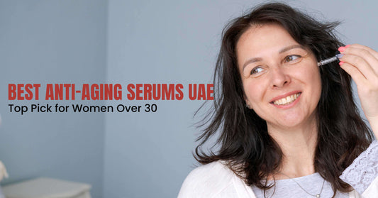 Best Anti-Aging Serums UAE: Top Pick for Women Over 30